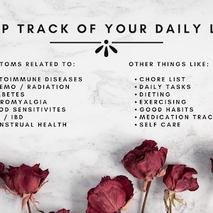 May include: A white marble background with black text that reads "Keep Track of Your Daily Life". The text is divided into two sections: "Symptoms Related To" and "Other Things Like". Each section lists bullet points of different health and lifestyle topics. The image also features four dried red roses.