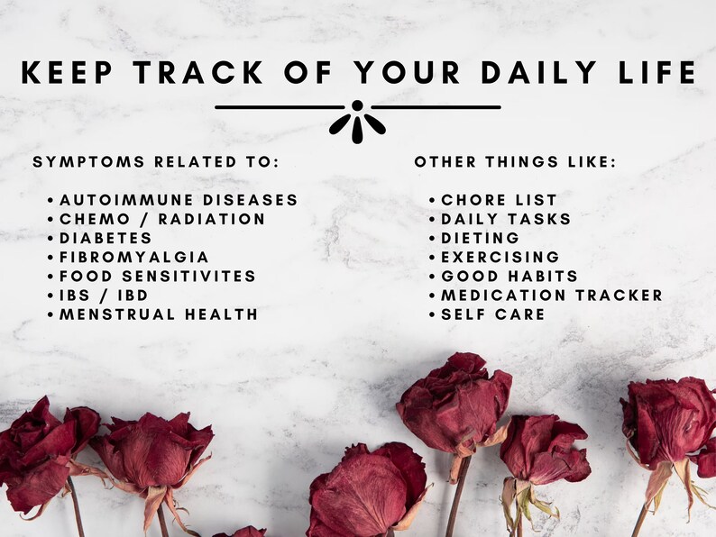 May include: A white marble background with black text that reads "Keep Track of Your Daily Life". The text is divided into two sections: "Symptoms Related To" and "Other Things Like". Each section lists bullet points of different health and lifestyle topics. The image also features four dried red roses.