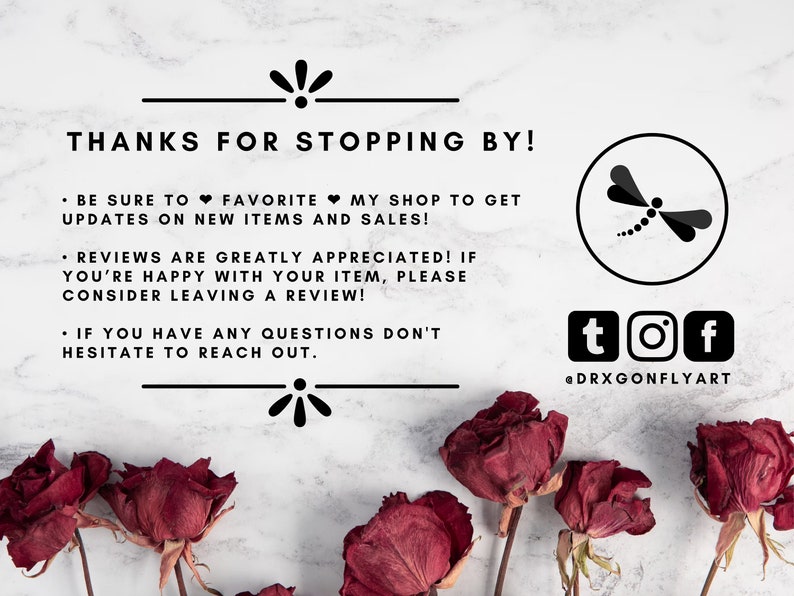 May include: A thank you message with a dragonfly illustration and social media icons. The text reads "Thanks for stopping by!" and includes instructions for leaving a review and following the shop on social media. The message is surrounded by dried red roses.