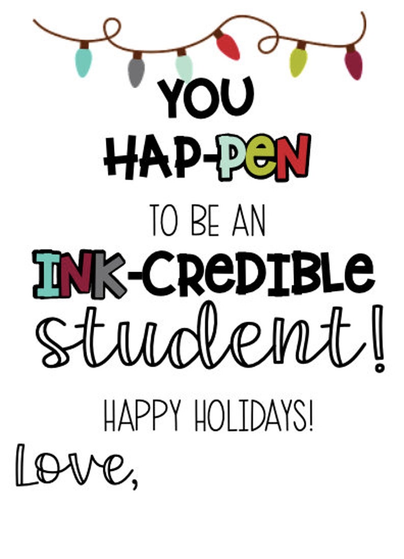 May include: A festive holiday card with a string of colourful lights and the text "YOU HAP-PEN TO BE AN INK-CREDIBLE student! HAPPY HOLIDAYS! Love,"
