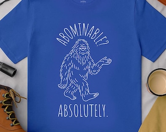 Abominable? Absolutely Yeti Tee | Funny Bigfoot Shirt | Cryptid Top | Unisex Jersey Tee