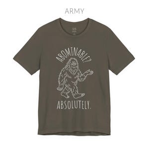 Abominable? Absolutely Yeti Tee | Funny Bigfoot Shirt | Cryptid Top | Unisex Jersey Tee Army