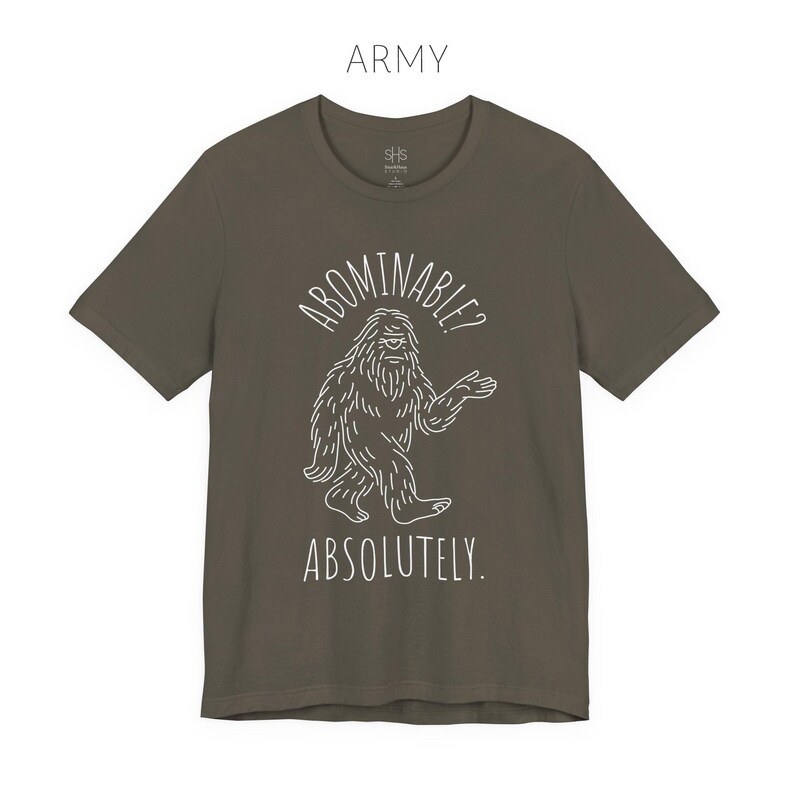 Abominable? Absolutely Yeti Tee | Funny Bigfoot Shirt | Cryptid Top | Unisex Jersey Tee Army