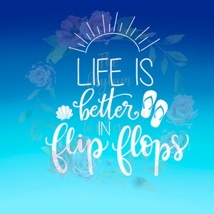 Life is better in flip flops