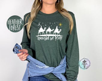 Tonight We Ride Christmas T-Shirt, Christian Gift, Three Wise Men Shirt, Faith Christmas Tees, Xmas Gift, Gift For Christian, Jesus Birth