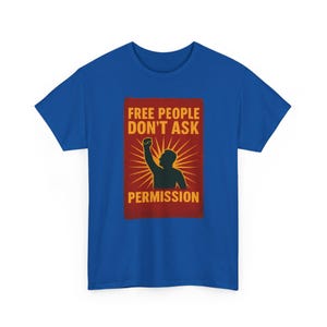 T-shirt Free People Dont Ask Permission - Bold Libertarian Graphic T-shirt Royal