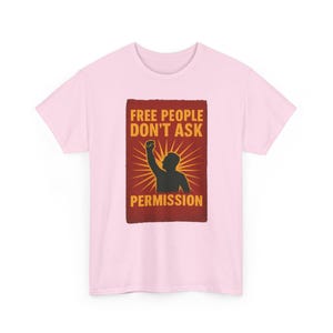 T-shirt Free People Dont Ask Permission - Bold Libertarian Graphic T-shirt Light Pink