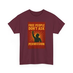 T-shirt Free People Dont Ask Permission - Bold Libertarian Graphic T-shirt Maroon