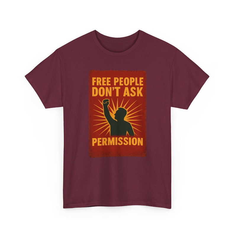 T-shirt Free People Dont Ask Permission - Bold Libertarian Graphic T-shirt Maroon