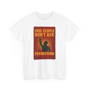 T-shirt Free People Dont Ask Permission - Bold Libertarian Graphic T-shirt White