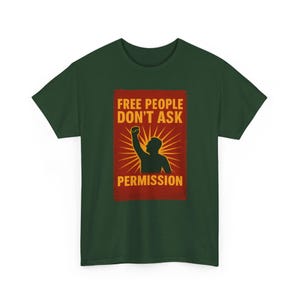 T-shirt Free People Dont Ask Permission - Bold Libertarian Graphic T-shirt Forest Green