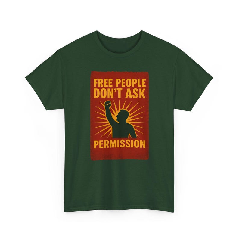 T-shirt Free People Dont Ask Permission - Bold Libertarian Graphic T-shirt Forest Green