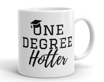 One Degree Hotter Mug Funny College Graduation Gift | Senior Graduate Mug 11oz or 15 oz| College Graduate Graduation Gift | Graduation Pun