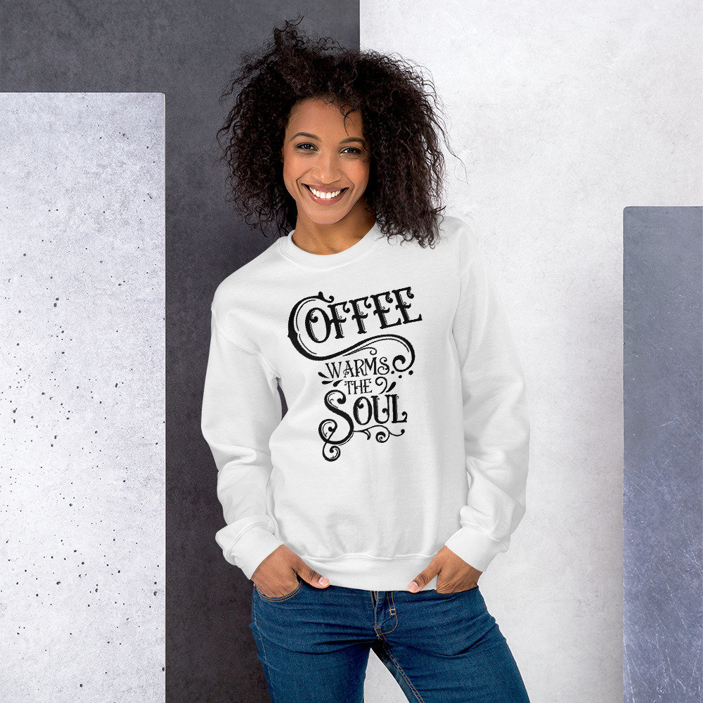 Coffee Sweatshirt Coffee Lover Gift Coffee Warms the Soul Coffee Saying