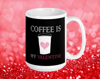 Coffee Is My Valentine Mug | Funny Valentine's Day Mug For Coffee Lovers| Coffee Lover Gift| Single Valentine Cup Gift| Valentine Coffee Mug