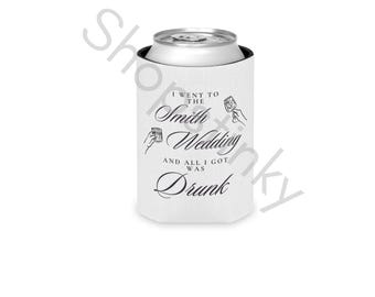 Funny Wedding Can Cooler, Personalized wedding favors “I went to the Smith wedding and all I got was drunk”