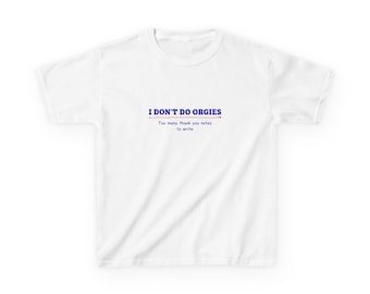 Baby Tee- Funny women's t shirt/"I don't do orgies- too many thank you notes to write"