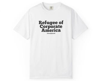 Unisex t shirt Refugee of Corporate America