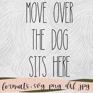 Puede incluir: Fondo blanco con texto negro que dice "Move Over The Dog Sits Here". El texto está en una fuente manuscrita. Debajo del texto hay una pancarta rosa y verde que dice "file formats: svg png dxf jpg pdf".