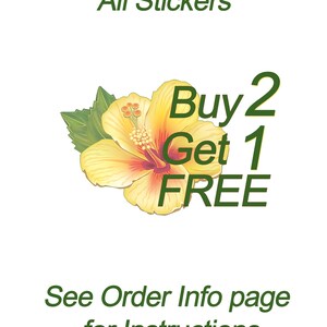May include: A white background with the text "All Stickers" in green. A yellow hibiscus flower with red accents is in the center, with the text "Buy 2 Get 1 FREE" in green. Below is the text "See Order Info page for Instructions".