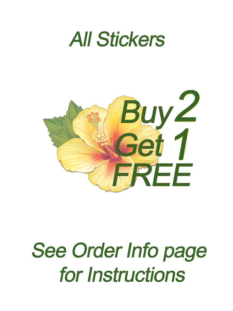 May include: A white background with the text "All Stickers" in green. A yellow hibiscus flower with red accents is in the center, with the text "Buy 2 Get 1 FREE" in green. Below is the text "See Order Info page for Instructions".