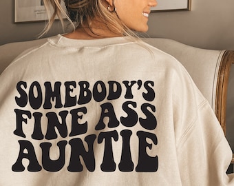 Somebody's Fine Ass Auntie Sweatshirt, Funny Aunt Sweatshirt, Retro Boho Funny Aunt Shirt, Gift for Aunt, Funny Auntie Gift,