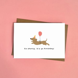 Go Shorty, es ist dein Geburtstag, Dackel Geburtstagskarte, Geburtstagskarten, niedlich, Geburtstag