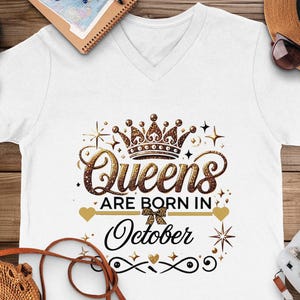 Queens Are Born In October V-Neck T-Shirt, Birthday Gift for October Queens, October Birthday Shirt, Empowering October Tee