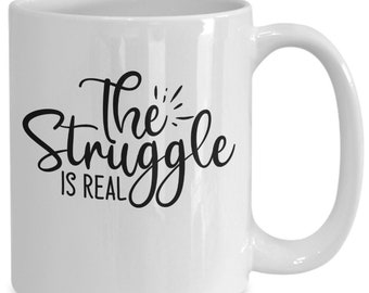 The struggle is real-mug