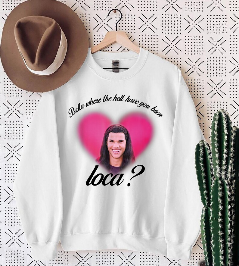 where you been loca sweatshirt