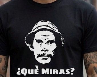 Don Ramón ¿Qué Miras? T-shirt, Mexican TV Show Tee, El Chavo del Ocho Gift