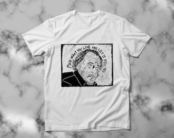 Charles Bukowski "Find what you love and let it kill you" Unisex T-shirt All Sizes Available