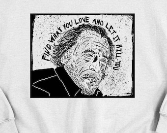 Charles Bukowski Sweatshirt: &quot;Find What You Love&quot; Unisex Design