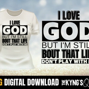 I love god but i&#39;m still bout that life don&#39;t play with me PNG, Funny Scripture , Instant Download, Bible Verse, Religious png, Jesus, png
