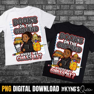 May include: Two t-shirts, one white and one black, with a school-themed graphic. The graphic features the text "BOOKS ON THE GROUND WHERE MY CLASS AT?" above an illustration of a student, school bus, backpack, and school building.