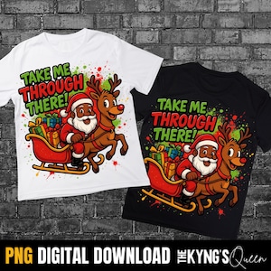 May include: Two t-shirts, one white and one black, feature a Christmas design. The graphic shows Santa Claus riding a sleigh pulled by a reindeer, with the text "TAKE ME THROUGH THERE!". The design includes colorful gift boxes and paint splatters.