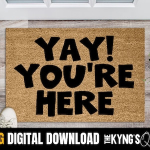 Yay you&#39;re here, doormat png , simple doormat PNG , sublimation, instant download, funny doormat