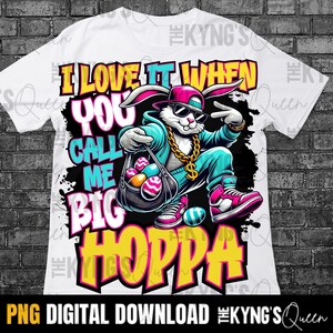 I Love It When You Call Me Big Hoppa Png, Hip Hop Easter Shirt Design Png, Daddy Bunny , Bunny Png, Easter Png, Rabbit Png, Sublimation File