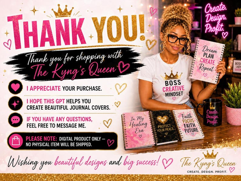 May include: A woman wearing glasses and a white t-shirt with the words "BOSS CREATIVE MINDSET" holds a journal that says "Dream PLAN CREATE Repeat." Other journals and a mug with the words "Create Design Profit" are also visible. The image has text that says "Thank You!" and "The Kyng's Queen."