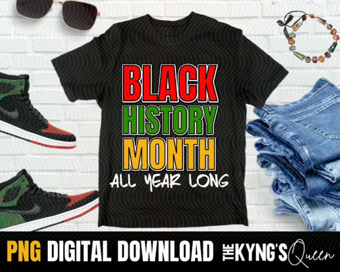 Black History Month All Year Long PNG - T-shirt Sublimation Design ...