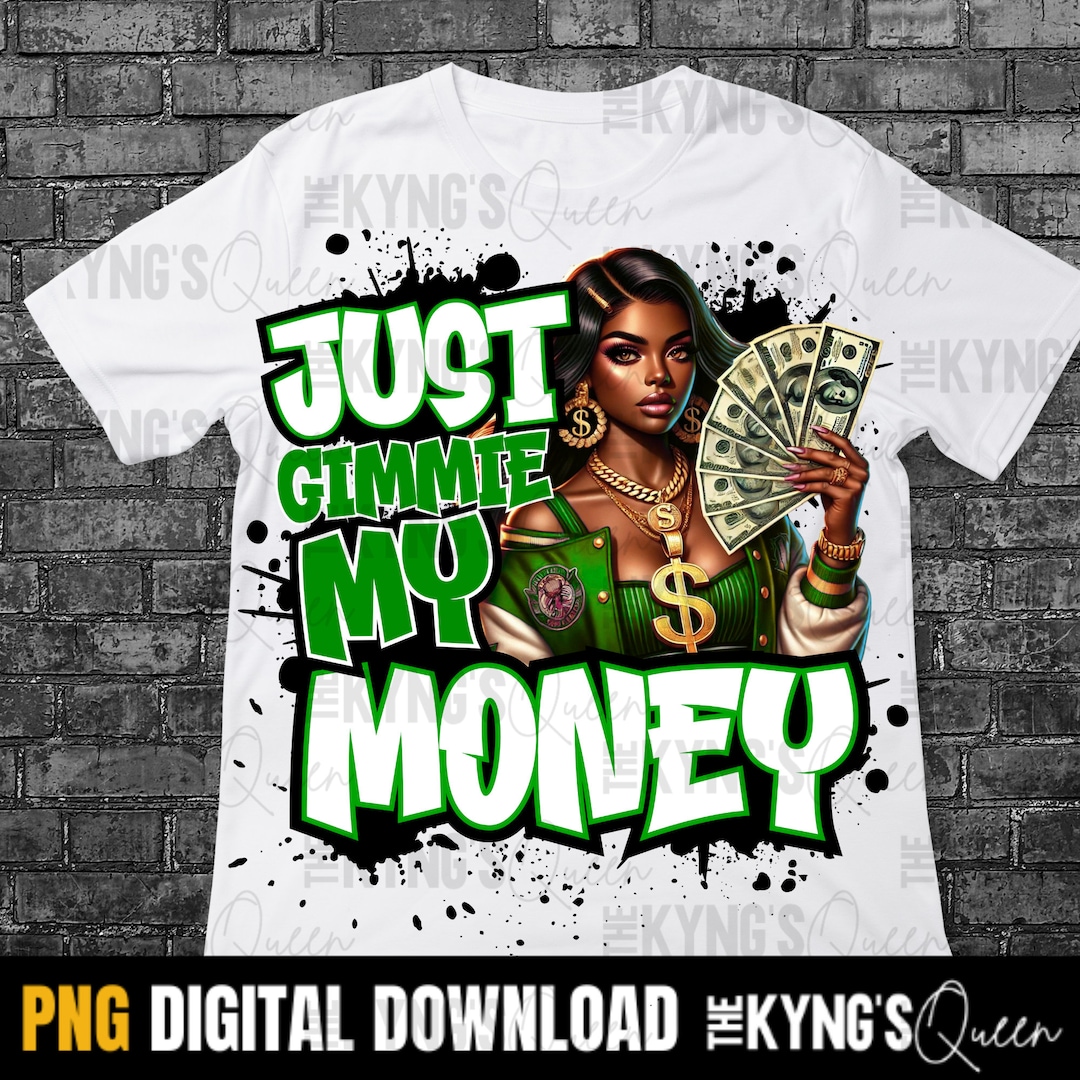 Just Gimmie My Money PNG, DTF, Women's S Hip Hop Shirt Design. PNG