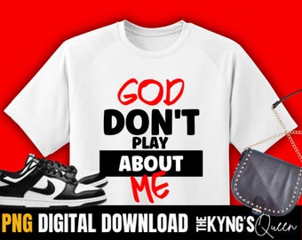 God don't play about me png, instant download,  Sublimation design