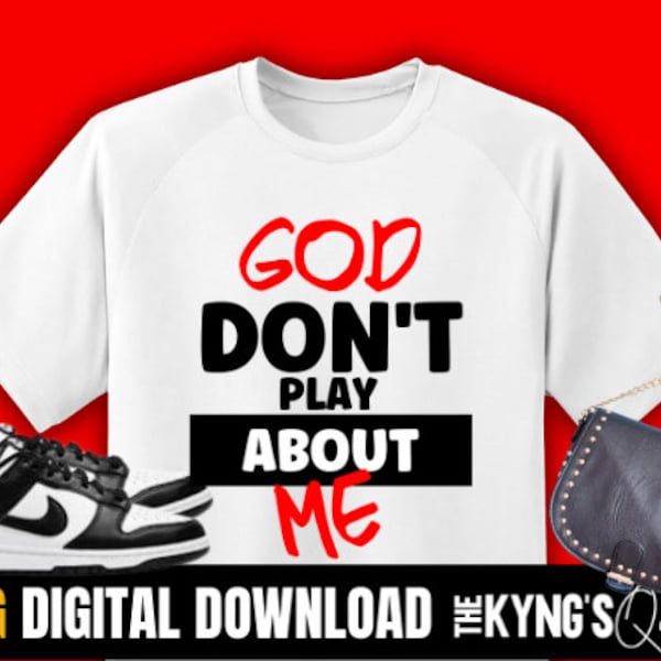 God don't play about me png, instant download,  Sublimation design