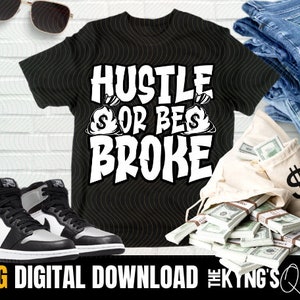 Hustle or be broke, Tshirt sublimation file, Match Air Jordan 1 High OG Silver Toe