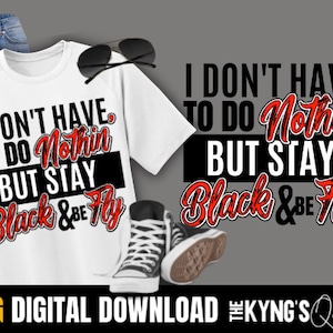 I aint gotta do notin but stay black and be fly, Funny shirt png,  Black History Month png, black woman png, Afro Woman, Afro Man, Urban png