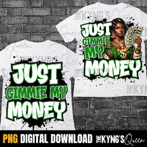 May include: A white t-shirt with a green and white graphic design that says "Just Gimme My Money". The graphic design is in a graffiti style with black splatters. The t-shirt is a digital download.