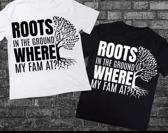 Roots in the ground Where my fam at, Family Reunion PNG, Family Shirt, Roots Run Deep png, Black Family png, family reunion shirt,