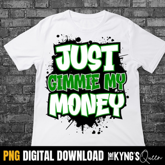Just Gimmie My Money PNG, DTF, Men's S Hip Hop Shirt Design. PNG