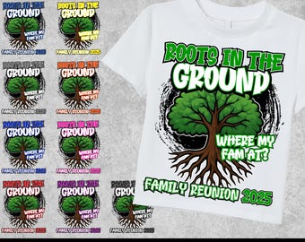 Roots in the ground Where my fam at, 10 Color Bundle Family Reunion PNG, Family Shirt, Roots Run Deep png, Black Family png, ORIGINAL DESIGN