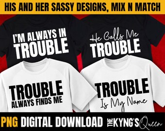 May include: Two black and white t-shirts with the text "I'm Always in Trouble" and "He Calls Me Trouble" on the front. Two white t-shirts with the text "Trouble Always Finds Me" and "Trouble Is My Name" on the front.